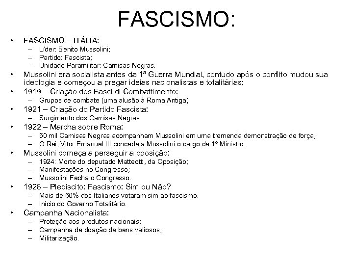FASCISMO: • FASCISMO – ITÁLIA: – Líder: Benito Mussolini; – Partido: Fascista; – Unidade