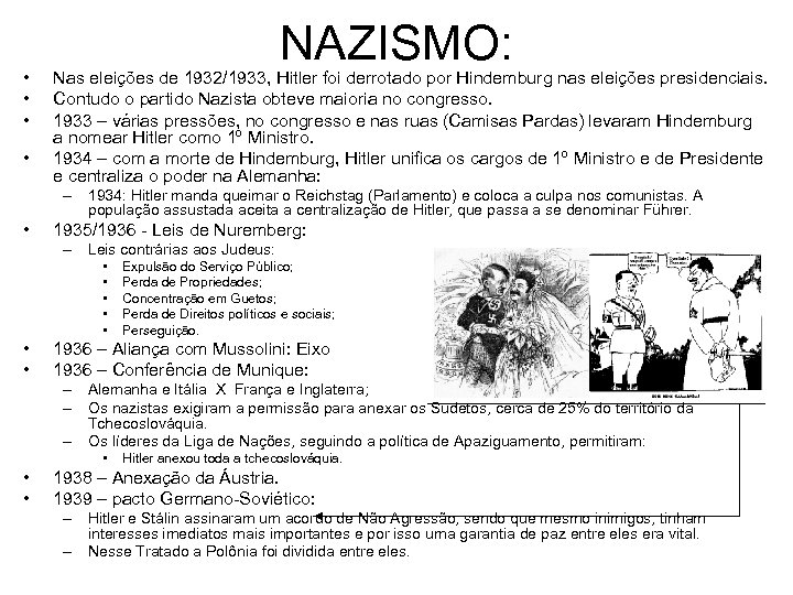  • • NAZISMO: Nas eleições de 1932/1933, Hitler foi derrotado por Hindemburg nas