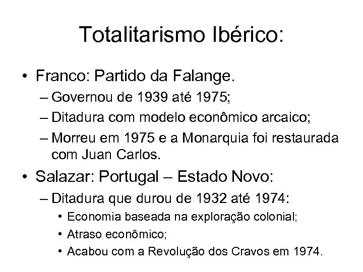 Totalitarismo Ibérico: • Franco: Partido da Falange. – Governou de 1939 até 1975; –