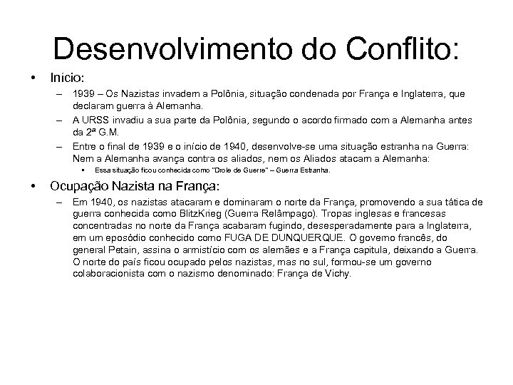 Desenvolvimento do Conflito: • Início: – 1939 – Os Nazistas invadem a Polônia, situação
