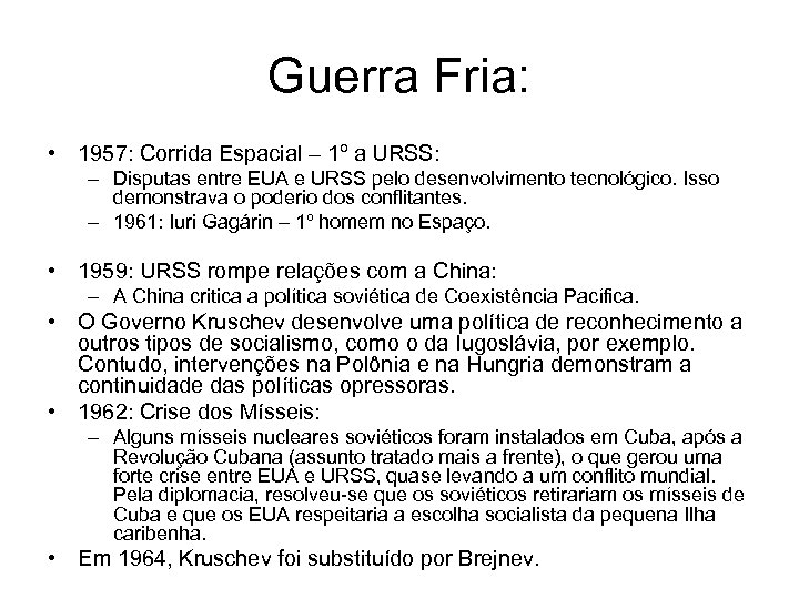 Guerra Fria: • 1957: Corrida Espacial – 1º a URSS: – Disputas entre EUA