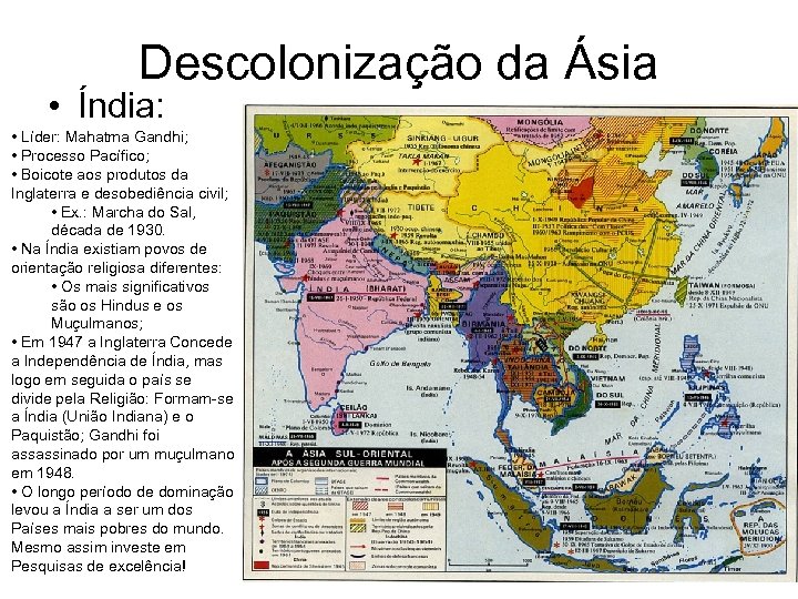 Descolonização da Ásia • Índia: • Líder: Mahatma Gandhi; • Processo Pacífico; • Boicote