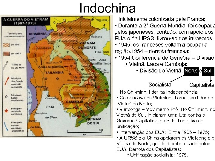 Indochina • Inicialmente colonizada pela França; • Durante a 2ª Guerra Mundial foi ocupada