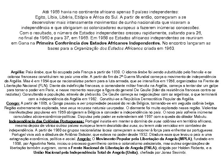 Até 1955 havia no continente africano apenas 5 países independentes: Egito, Líbia, Libéria, Etiópia