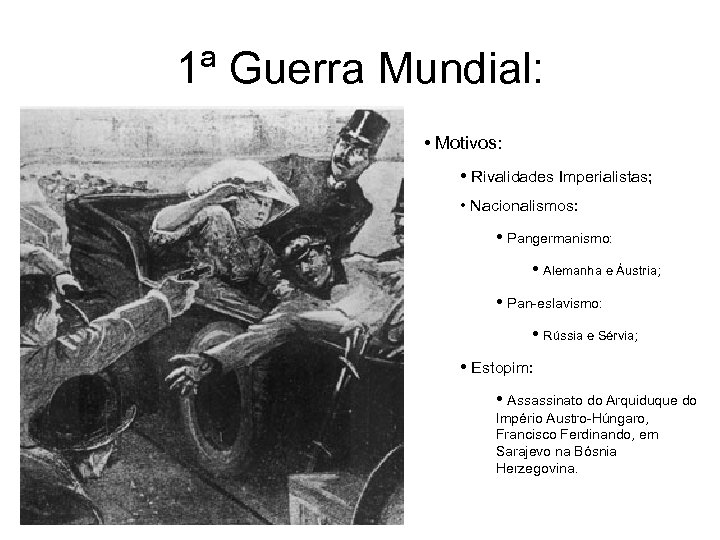 1ª Guerra Mundial: • Motivos: • Rivalidades Imperialistas; • Nacionalismos: • Pangermanismo: • Alemanha