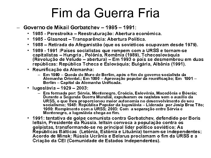 Fim da Guerra Fria – Governo de Mikail Gorbatchev – 1985 – 1991: •