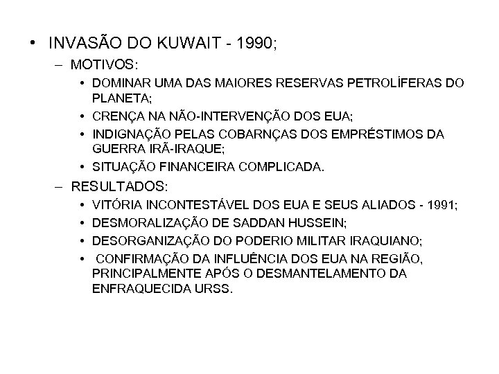  • INVASÃO DO KUWAIT - 1990; – MOTIVOS: • DOMINAR UMA DAS MAIORES