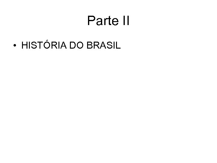Parte II • HISTÓRIA DO BRASIL 