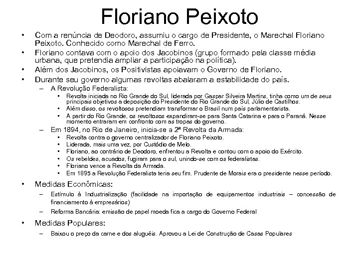 Floriano Peixoto • • Com a renúncia de Deodoro, assumiu o cargo de Presidente,
