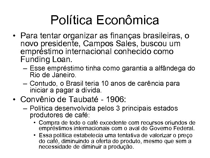 Política Econômica • Para tentar organizar as finanças brasileiras, o novo presidente, Campos Sales,