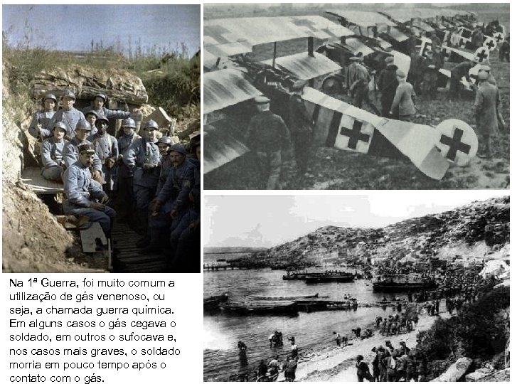 Na 1ª Guerra, foi muito comum a utilização de gás venenoso, ou seja, a