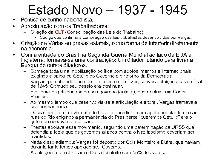  • • Estado Novo – 1937 - 1945 Política de cunho nacionalista; Aproximação
