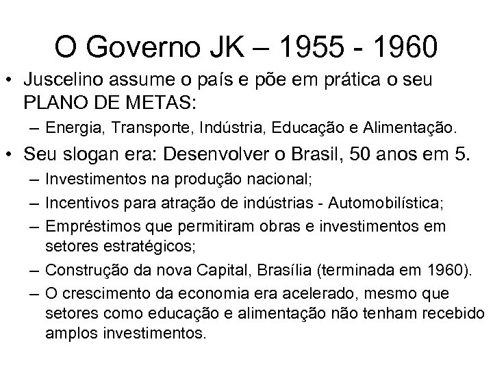 O Governo JK – 1955 - 1960 • Juscelino assume o país e põe