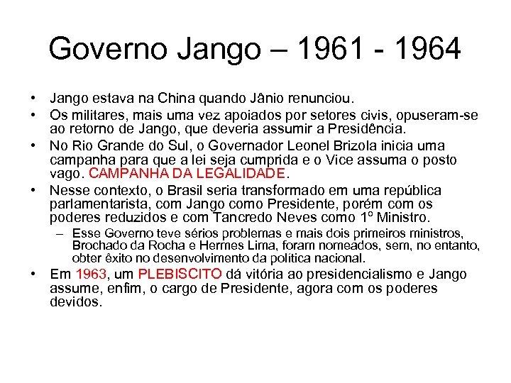 Governo Jango – 1961 - 1964 • Jango estava na China quando Jânio renunciou.