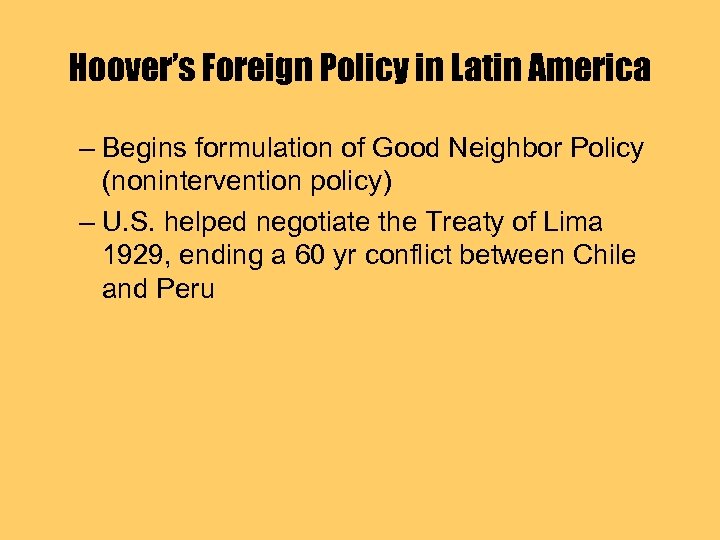 Hoover’s Foreign Policy in Latin America – Begins formulation of Good Neighbor Policy (nonintervention