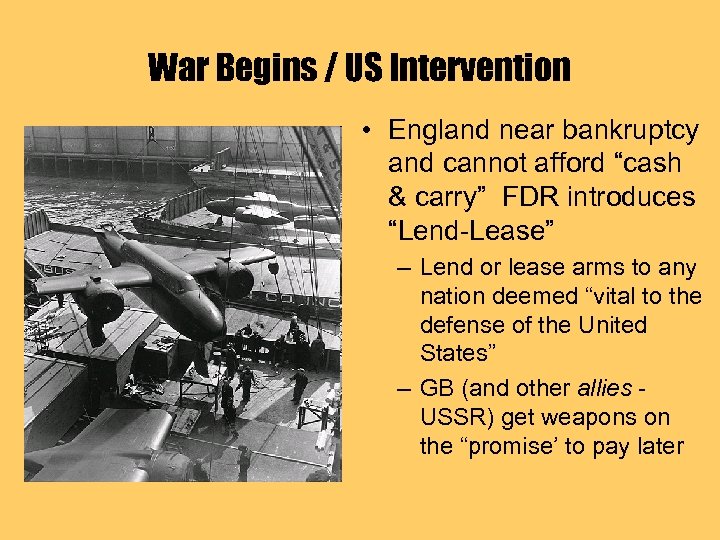 War Begins / US Intervention • England near bankruptcy and cannot afford “cash &