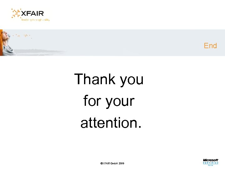 End Thank you for your attention. ©XFAIR Gmb. H 2008 