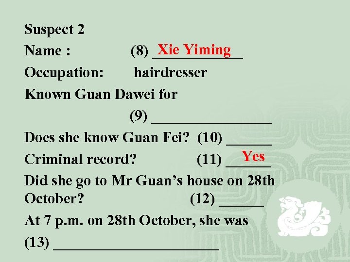 Suspect 2 Xie Yiming Name : (8) ______ Occupation: hairdresser Known Guan Dawei for