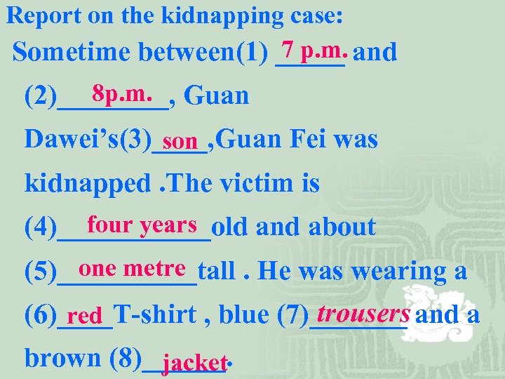 Report on the kidnapping case: 7 p. m. Sometime between(1) _____ and 8 p.