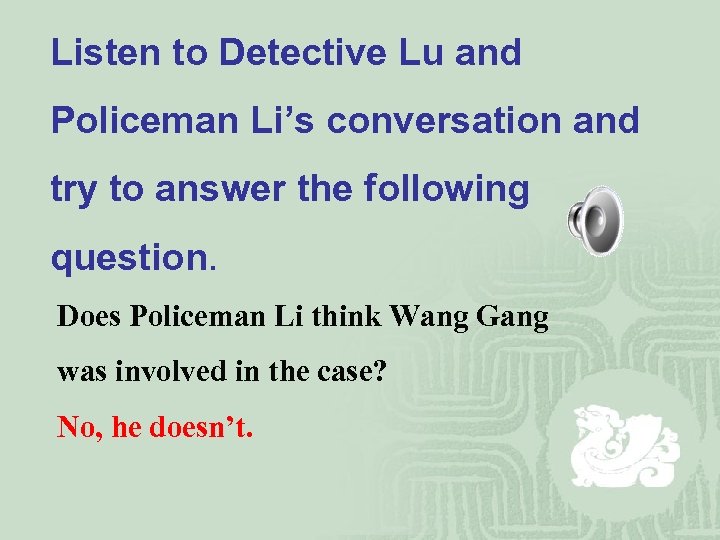 Listen to Detective Lu and Policeman Li’s conversation and try to answer the following