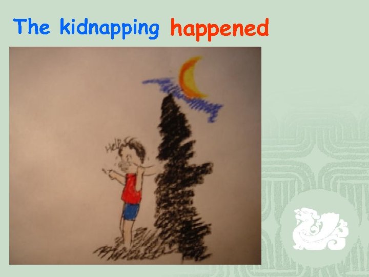 The kidnapping happened 