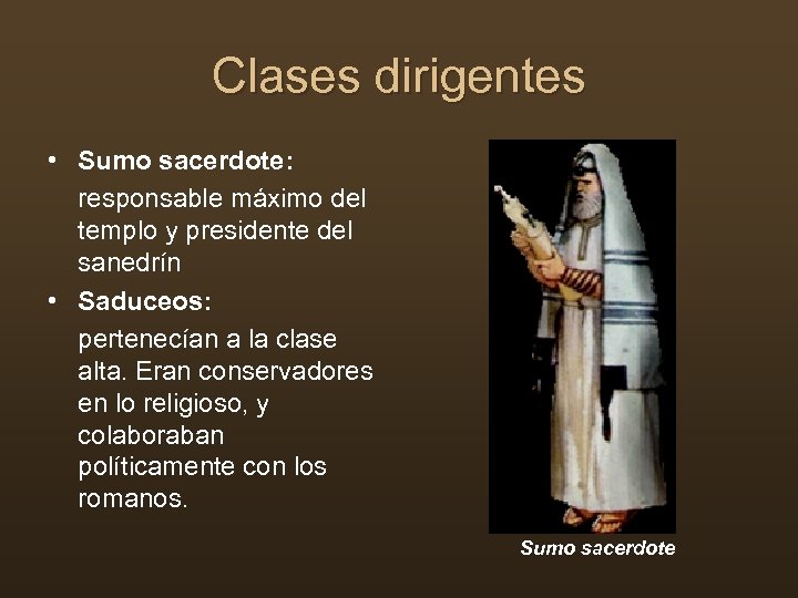 Clases dirigentes • Sumo sacerdote: responsable máximo del templo y presidente del sanedrín •