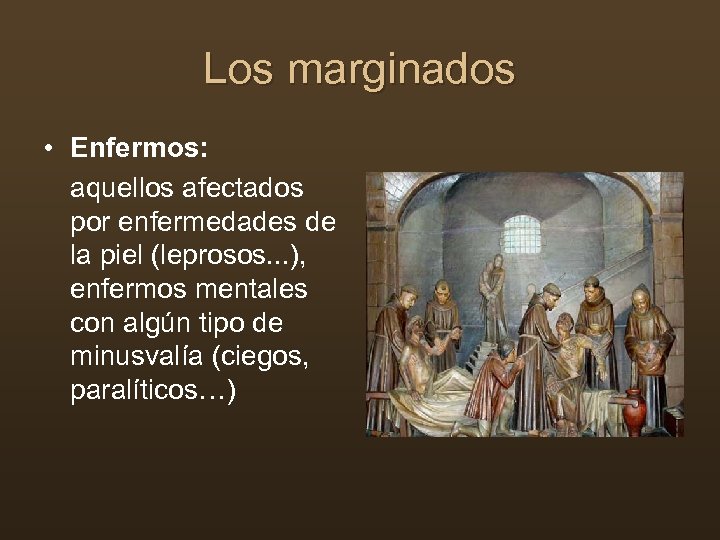 Los marginados • Enfermos: aquellos afectados por enfermedades de la piel (leprosos. . .