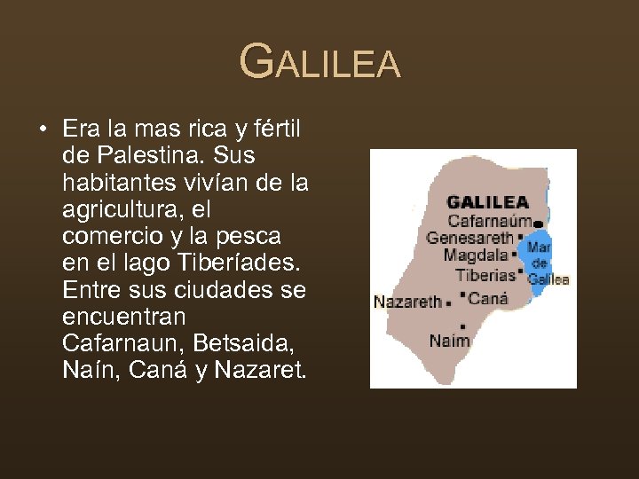 GALILEA • Era la mas rica y fértil de Palestina. Sus habitantes vivían de