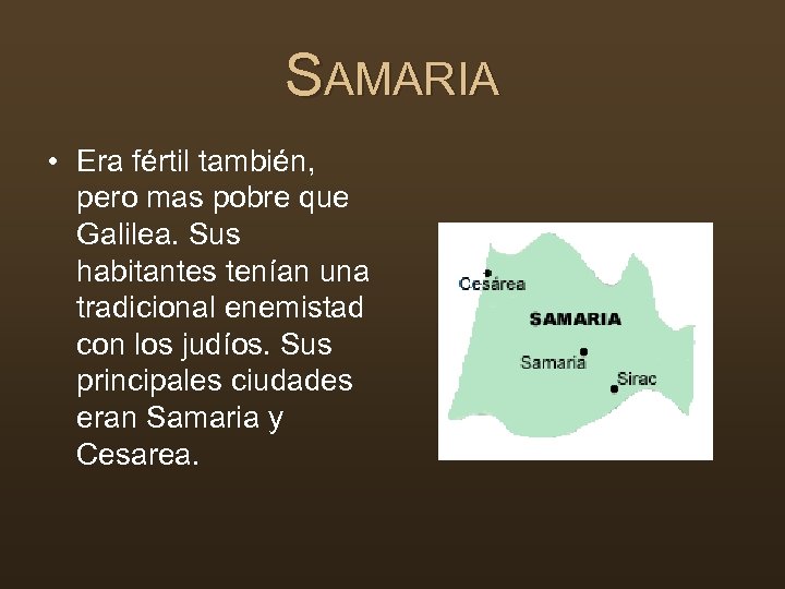 SAMARIA • Era fértil también, pero mas pobre que Galilea. Sus habitantes tenían una