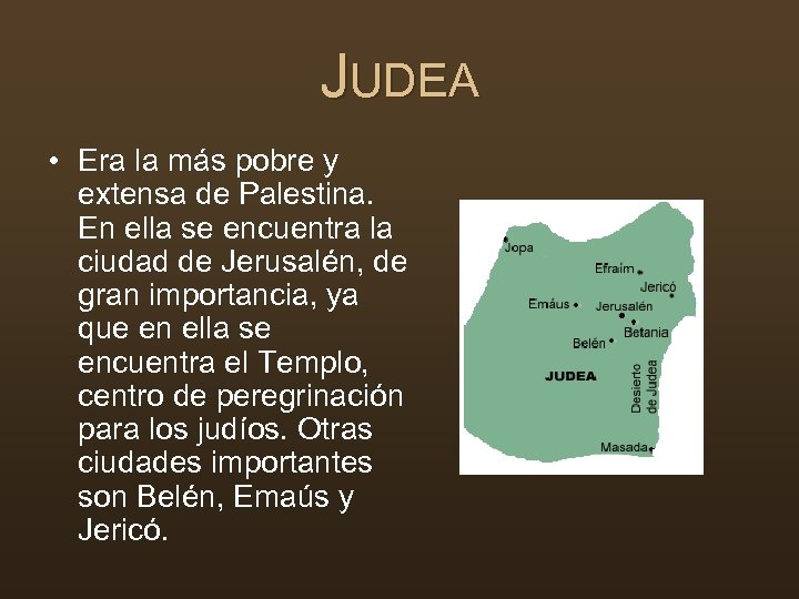 JUDEA • Era la más pobre y extensa de Palestina. En ella se encuentra