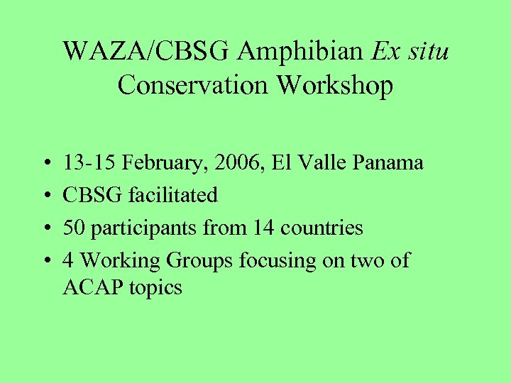 WAZA/CBSG Amphibian Ex situ Conservation Workshop • • 13 -15 February, 2006, El Valle