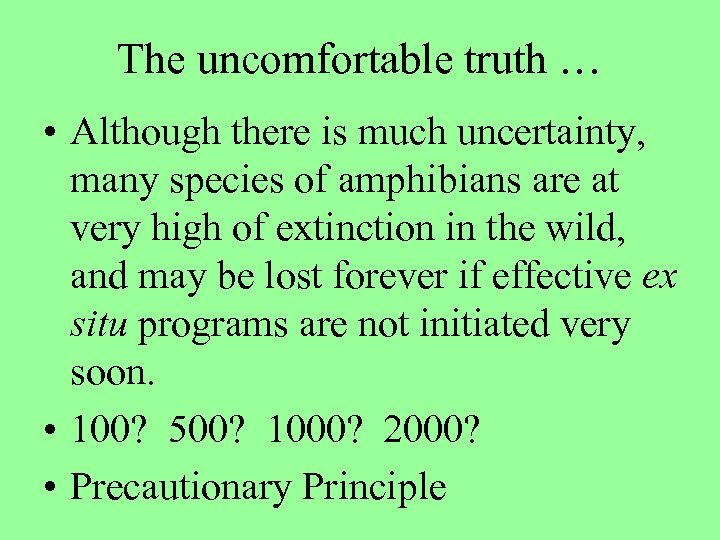 The uncomfortable truth … • Although there is much uncertainty, many species of amphibians
