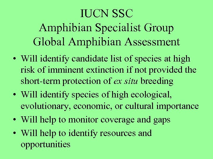 IUCN SSC Amphibian Specialist Group Global Amphibian Assessment • Will identify candidate list of