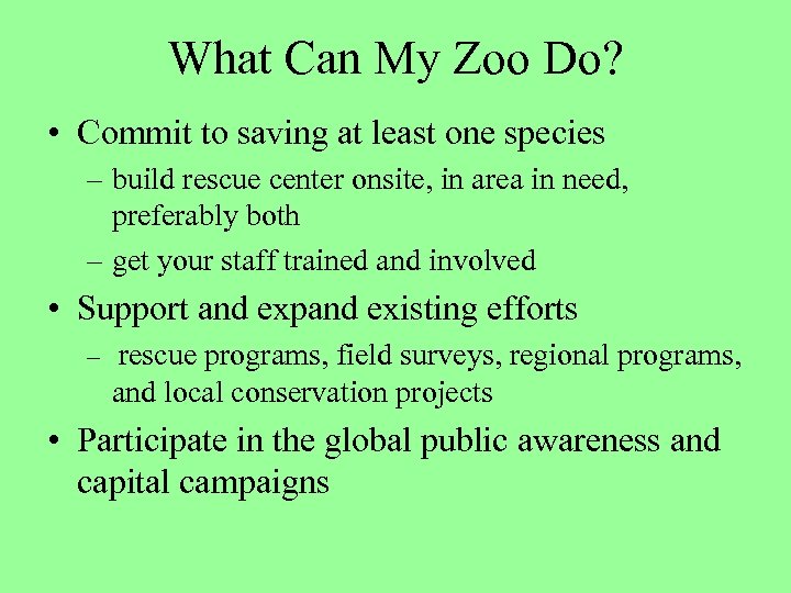 What Can My Zoo Do? • Commit to saving at least one species –