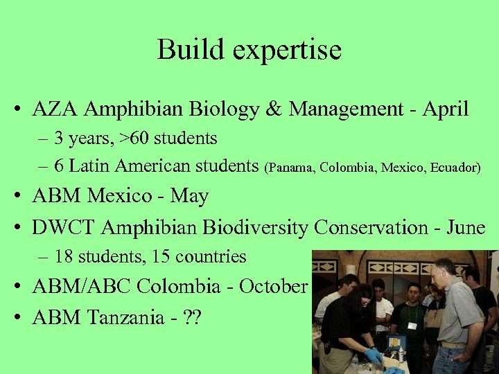 Build expertise • AZA Amphibian Biology & Management - April – 3 years, >60
