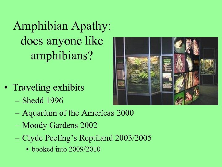 Amphibian Apathy: does anyone like amphibians? • Traveling exhibits – Shedd 1996 – Aquarium