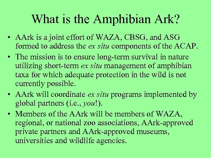 What is the Amphibian Ark? • AArk is a joint effort of WAZA, CBSG,