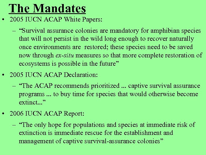 The Mandates • 2005 IUCN ACAP White Papers: – “Survival assurance colonies are mandatory