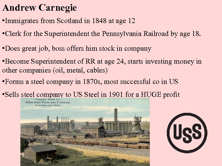 Andrew Carnegie • Immigrates from Scotland in 1848 at age 12 • Clerk for