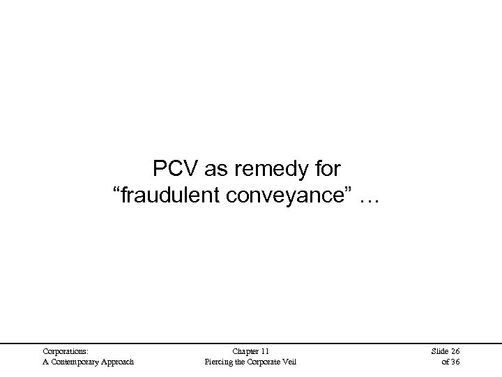 PCV as remedy for “fraudulent conveyance” … Corporations: A Contemporary Approach Chapter 11 Piercing