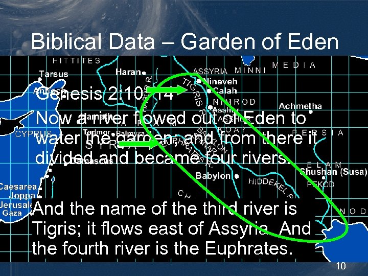 Biblical Data – Garden of Eden Genesis 2: 10, 14 Now a river flowed