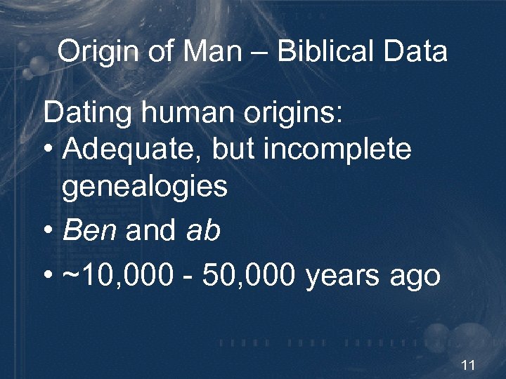 Origin of Man – Biblical Data Dating human origins: • Adequate, but incomplete genealogies