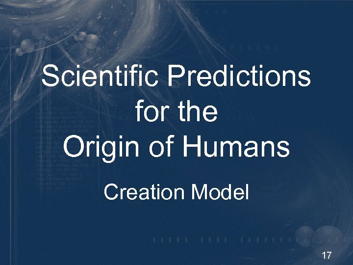 Scientific Predictions for the Origin of Humans Creation Model 17 