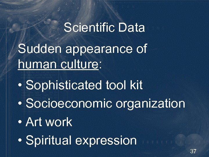 Scientific Data Sudden appearance of human culture: • Sophisticated tool kit • Socioeconomic organization