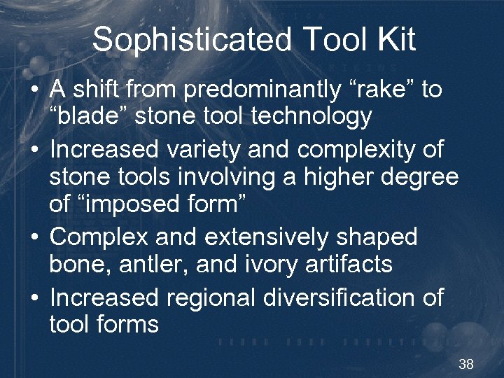 Sophisticated Tool Kit • A shift from predominantly “rake” to “blade” stone tool technology