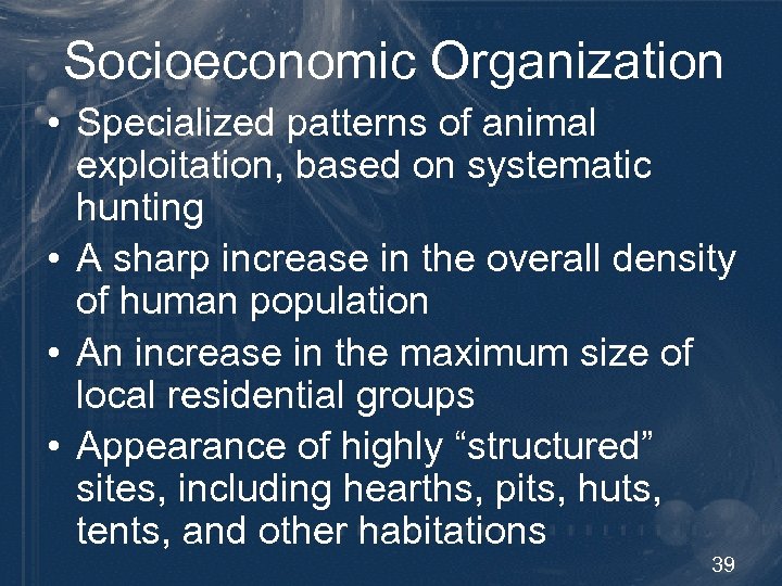 Socioeconomic Organization • Specialized patterns of animal exploitation, based on systematic hunting • A