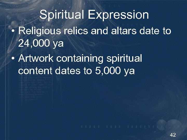 Spiritual Expression • Religious relics and altars date to 24, 000 ya • Artwork