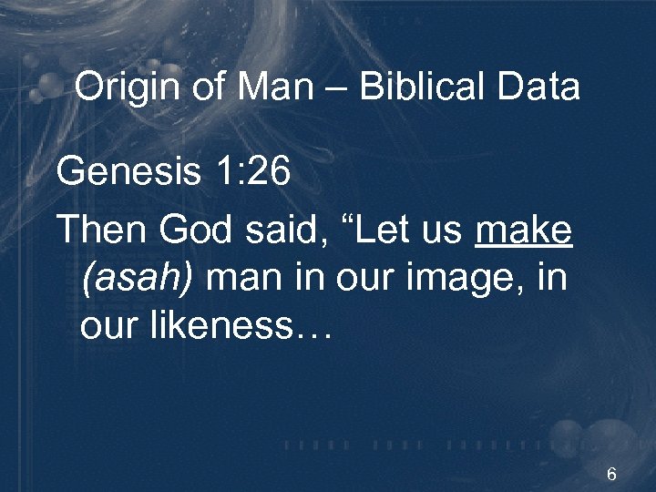 Origin of Man – Biblical Data Genesis 1: 26 Then God said, “Let us