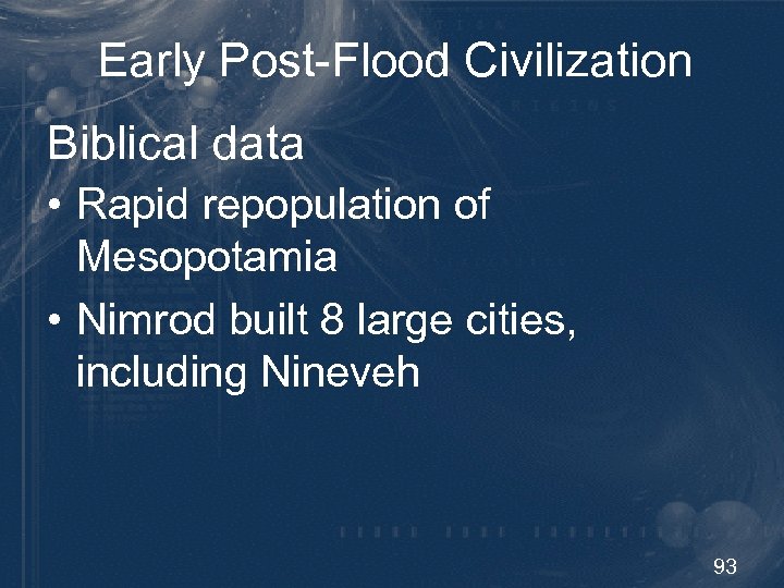 Early Post-Flood Civilization Biblical data • Rapid repopulation of Mesopotamia • Nimrod built 8