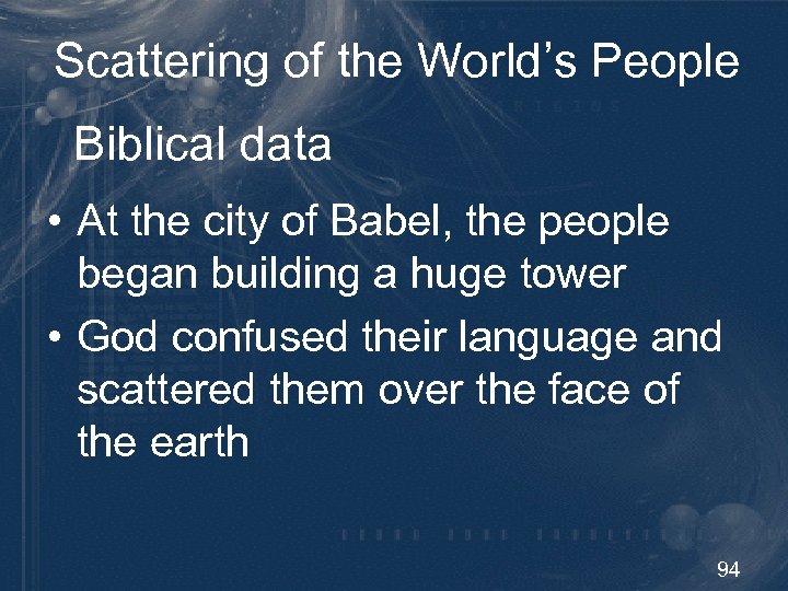Scattering of the World’s People Biblical data • At the city of Babel, the